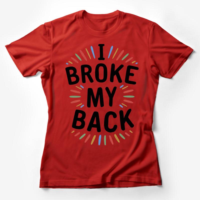 Funny Recovery T-Shirt I Broke My Back with Colorful Design, Unisex Casual Tee, Get Well Gift Female T-Shirt
