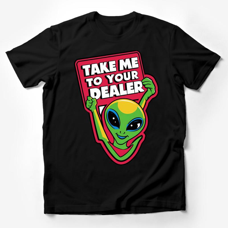 Funny Alien T-Shirt, Take Me To Your Dealer, UFO Enthusiast, Men's Women's Tee, Sci-Fi Humor, Casual Clothing Gift, Novelty Shirt Male T-Shirt