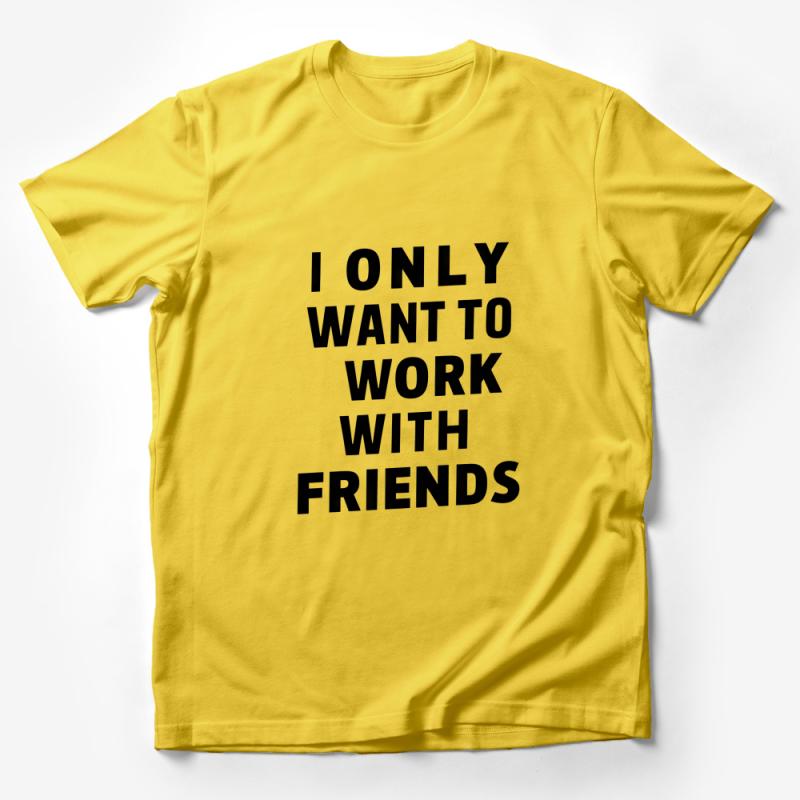 I Only Want To Work With Friends Quote T-Shirt, Unisex Casual Tee, Office Humor Shirt, Graphic Text Shirt for Friendship Male T-Shirt