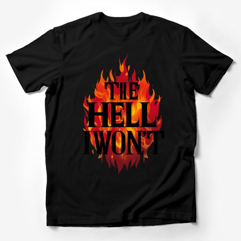 Fire Graphic Tee THE HELL I WON'T Bold Statement T-Shirt, Unisex Casual Shirt, Flame Design, Novelty Top, Edgy Fashion Male T-Shirt