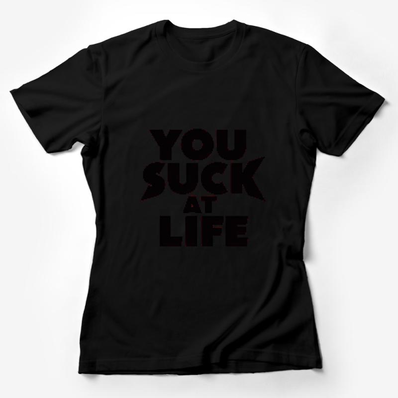 Funny Slogan T-Shirt, You Suck At Life Tee, Sarcastic Humor Shirt, Casual Graphic Tee, Unisex Cotton Shirt, Statement T-Shirt Female T-Shirt