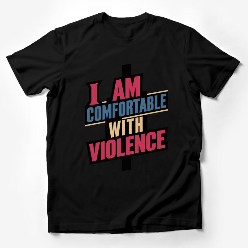 Bold Statement T-Shirt, I Am Comfortable With Violence, Graphic Tee, Unisex Fashion, Urban Streetwear, Edgy Quote Top Male T-Shirt