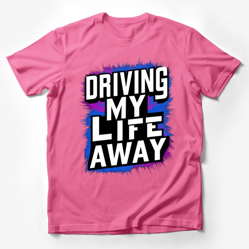 Driving My Life Away Bold Graphic Tee, Unisex Road Trip T-Shirt, Traveler Adventure Shirt, Vibrant Colors Male T-Shirt