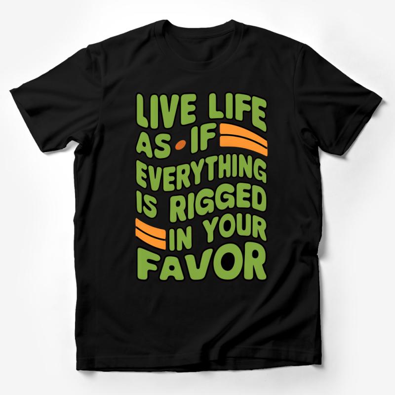 Inspirational Quote T-Shirt, Live Life As If Everything Is Rigged In Your Favor Tee, Motivational Shirt, Unisex Graphic Tee Male T-Shirt