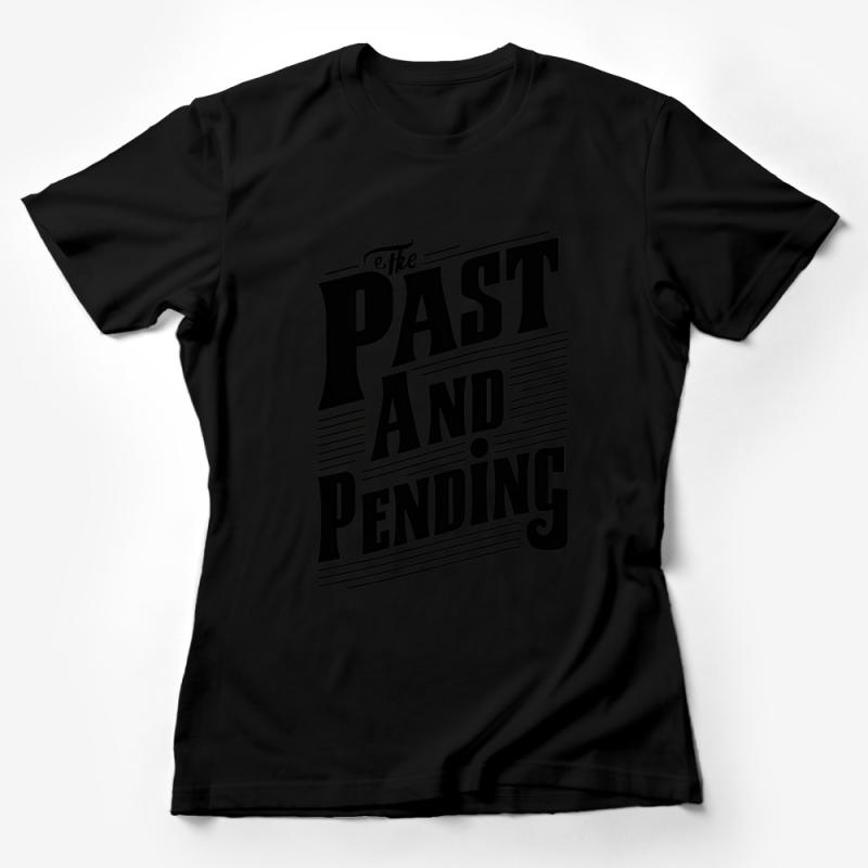 The Past And Pending Quote T-Shirt, Graphic Tee, Black and White Typography Shirt, Unisex Casual Wear Female T-Shirt